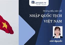 Điều Kiện Nhập Quốc Tịch Việt Nam